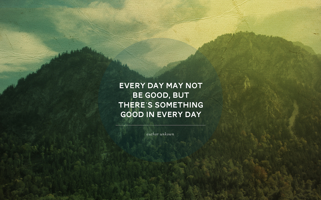 Every day may not be good, but there is something good in every day - poster by Mary Fran Wiley